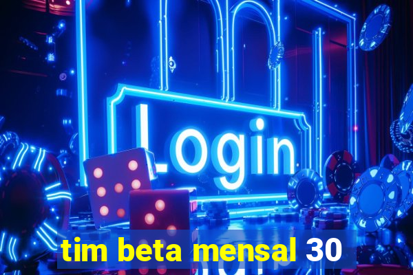 tim beta mensal 30